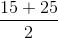\frac{15+25}{2}