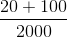 \frac{20 +100}{2000}