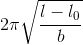 2\pi \sqrt{\frac{l-l_{0}}{b}}