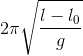 2\pi \sqrt{\frac{l-l_{0}}{g}}