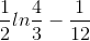 \frac{1}{2}ln\frac{4}{3}-\frac{1}{12}