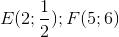 E(2;\frac{1}{2});F(5;6)
