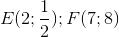 E(2;\frac{1}{2});F(7;8)