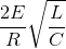 \frac{2E}{R}\sqrt{\frac{L}{C}}