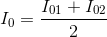 I_{0}=\frac{I_{01}+I_{02}}{2}