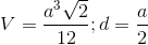 V=\frac{a^{3}\sqrt{2}}{12};d=\frac{a}{2}