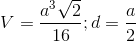 V=\frac{a^{3}\sqrt{2}}{16};d=\frac{a}{2}