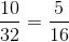 \frac{10}{32}=\frac{5}{16}