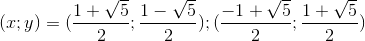 (x;y)=(\frac{1+\sqrt{5}}{2};\frac{1-\sqrt{5}}{2});(\frac{-1+\sqrt{5}}{2};\frac{1+\sqrt{5}}{2})