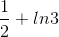 \frac{1}{2}+ln3
