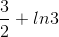 \frac{3}{2}+ln3