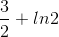 \frac{3}{2}+ln2