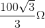 \frac{100\sqrt{3}}{3}\Omega