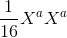 \frac{1}{16}X^{a}X^{a}