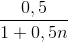 \frac{0,5}{1+0,5n}