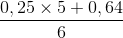 \frac{0,25\times 5+0,64}{6}