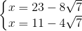 \left\{\begin{matrix} x=23-8\sqrt{7} & \\ x=11-4\sqrt{7} & \end{matrix}\right.
