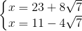 \left\{\begin{matrix} x=23+8\sqrt{7} & \\ x=11-4\sqrt{7} & \end{matrix}\right.