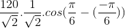 \frac{120}{\sqrt{2}}.\frac{1}{\sqrt{2}}.cos(\frac{\pi }{6}-(\frac{-\pi }{6}))