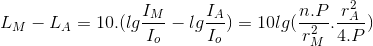 L_{M}-L_{A}=10.(lg\frac{I_{M}}{I_{o}}-lg\frac{I_{A}}{I_{o}})=10lg(\frac{n.P}{r_{M}^{2}}.\frac{r_{A}^{2}}{4.P})