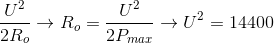 \frac{U^{2}}{2R_{o}}\rightarrow R_{o}=\frac{U^{2}}{2P_{max}}\rightarrow U^{2}=14400