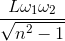 \frac{L\omega _{1}\omega _{2}}{\sqrt{n^{2}-1}}