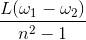 \frac{L(\omega _{1}-\omega _{2})}{n^{2}-1}