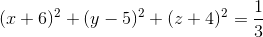 (x+6)^{2}+(y-5)^{2}+(z+4)^{2}=\frac{1}{3}