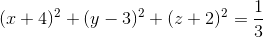 (x+4)^{2}+(y-3)^{2}+(z+2)^{2}=\frac{1}{3}