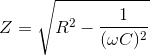 Z=\sqrt{R^{2}-\frac{1}{(\omega C)^{2}}}