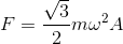 F=\frac{\sqrt{3}}{2}m\omega ^{2}A