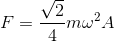 F=\frac{\sqrt{2}}{4}m\omega ^{2}A