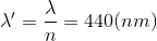 \lambda '=\frac{\lambda }{n}=440(nm)