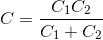 C=\frac{C_{1}C_{2}}{C_{1}+C_{2}}