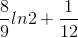 \frac{8}{9}ln2+\frac{1}{12}