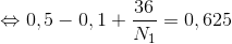 \Leftrightarrow 0,5-0,1+\frac{36}{N_{1}}=0,625