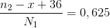 \frac{n_{2}-x+36}{N_{1}}=0,625