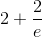 2+\frac{2}{e}
