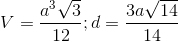 V=\frac{a^{3}\sqrt{3}}{12};d=\frac{3a\sqrt{14}}{14}