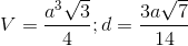 V=\frac{a^{3}\sqrt{3}}{4};d=\frac{3a\sqrt{7}}{14}