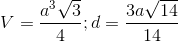 V=\frac{a^{3}\sqrt{3}}{4};d=\frac{3a\sqrt{14}}{14}