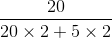 \frac{20}{20\times 2+5\times 2}