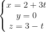 \left\{\begin{matrix} x= 2+3t & & \\ y=0 & & \\ z=3-t & & \end{matrix}\right.