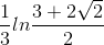 \frac{1}{3}ln\frac{3+2\sqrt{2}}{2}
