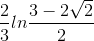 \frac{2}{3}ln\frac{3-2\sqrt{2}}{2}