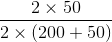 \frac{2\times 50}{2\times (200+50)}