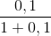 \frac{0,1}{1+0,1}