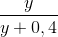 \frac{y}{y+0,4}