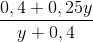 \frac{0,4+0,25y}{y+0,4}