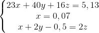 \left\{\begin{matrix} 23x + 40y + 16z = 5,13 \\ x = 0,07\\ x + 2y - 0,5 = 2z \end{matrix}\right.